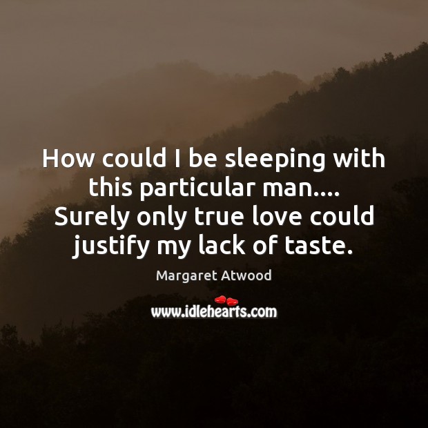 How could I be sleeping with this particular man…. Surely only true True Love Quotes Image