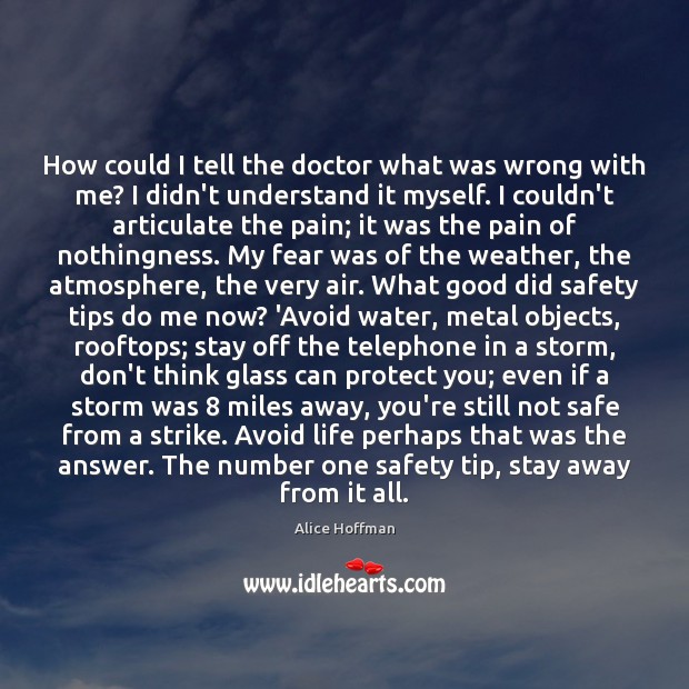 How could I tell the doctor what was wrong with me? I Alice Hoffman Picture Quote