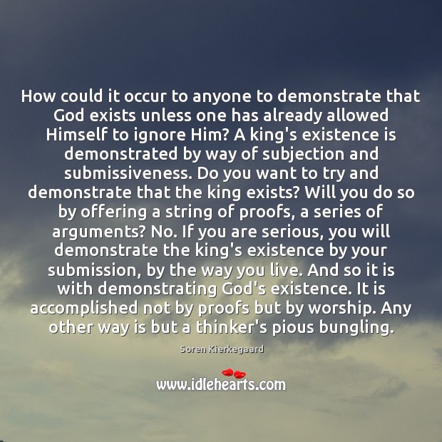 How could it occur to anyone to demonstrate that God exists unless Submission Quotes Image
