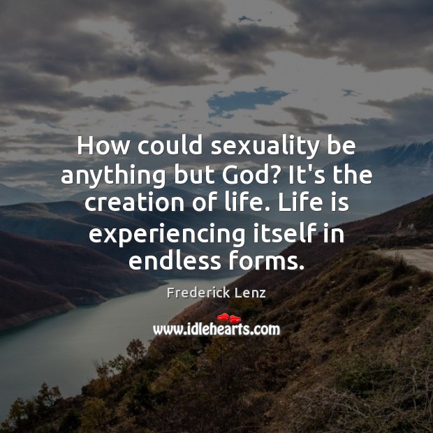How could sexuality be anything but God? It’s the creation of life. Image