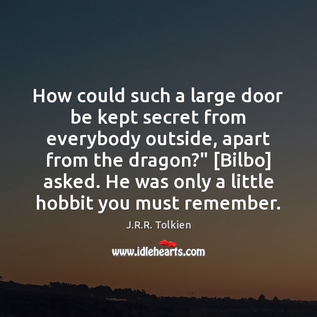 How could such a large door be kept secret from everybody outside, J.R.R. Tolkien Picture Quote