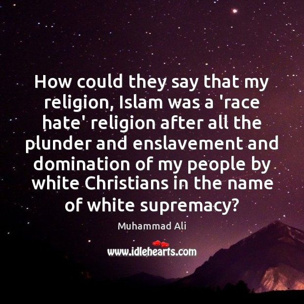 How could they say that my religion, Islam was a ‘race hate’ Image