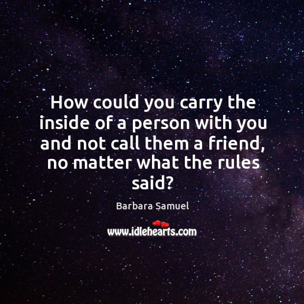 How could you carry the inside of a person with you and Barbara Samuel Picture Quote