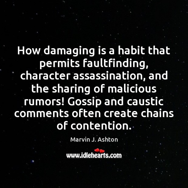 How damaging is a habit that permits faultfinding, character assassination, and the Image