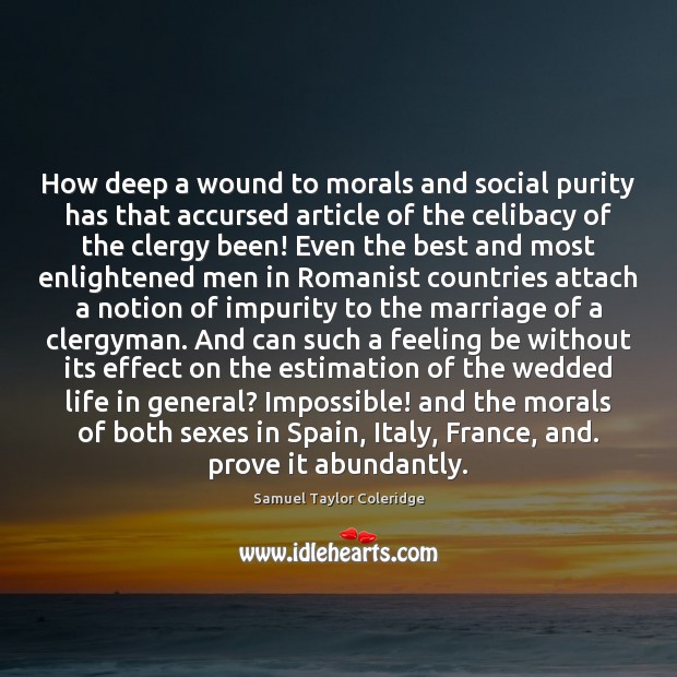 How deep a wound to morals and social purity has that accursed Samuel Taylor Coleridge Picture Quote