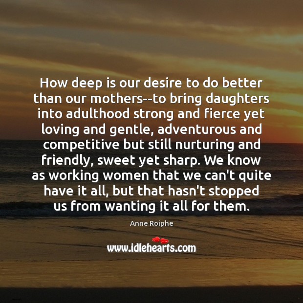 How deep is our desire to do better than our mothers–to bring Image
