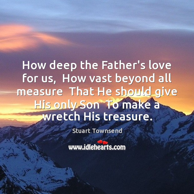 How deep the Father’s love for us,  How vast beyond all measure Image