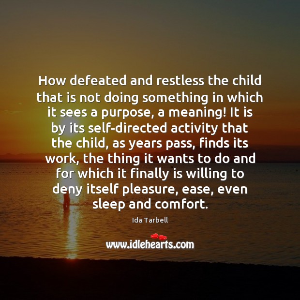 How defeated and restless the child that is not doing something in Ida Tarbell Picture Quote