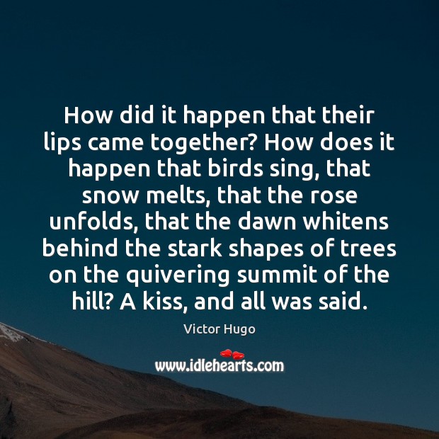 How did it happen that their lips came together? How does it Victor Hugo Picture Quote