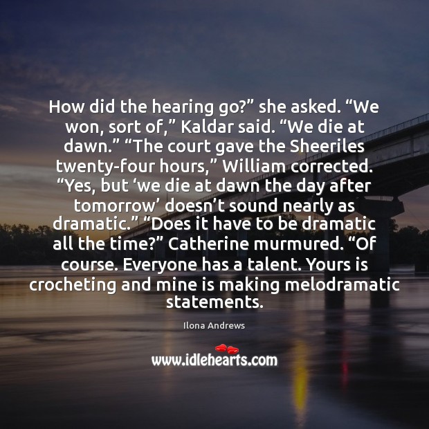 How did the hearing go?” she asked. “We won, sort of,” Kaldar Ilona Andrews Picture Quote