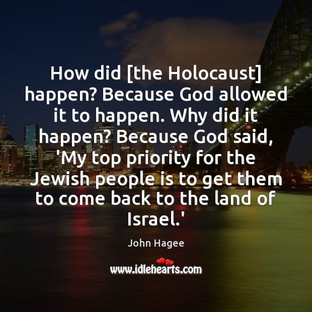 How did [the Holocaust] happen? Because God allowed it to happen. Why John Hagee Picture Quote