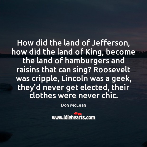 How did the land of Jefferson, how did the land of King, Don McLean Picture Quote