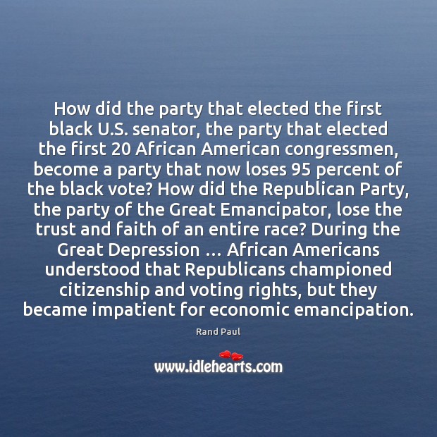 How did the party that elected the first black U.S. senator, Rand Paul Picture Quote