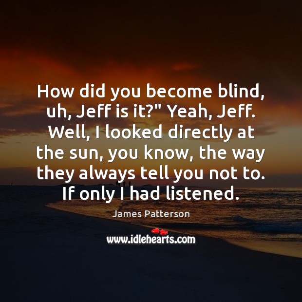 How did you become blind, uh, Jeff is it?” Yeah, Jeff. Well, Image