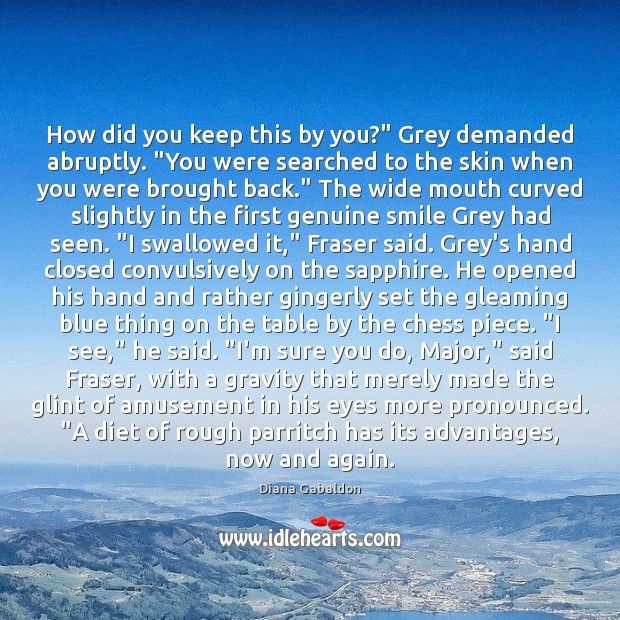 How did you keep this by you?” Grey demanded abruptly. “You were Image