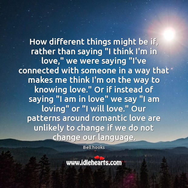 How different things might be if, rather than saying “I think I’m Romantic Love Quotes Image