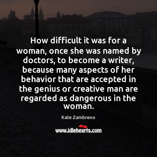 How difficult it was for a woman, once she was named by Kate Zambreno Picture Quote