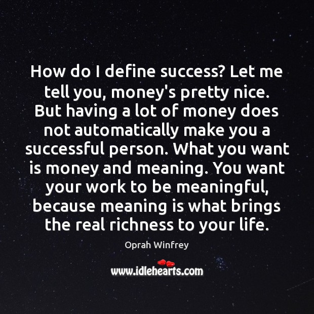 How do I define success? Let me tell you, money’s pretty nice. Oprah Winfrey Picture Quote