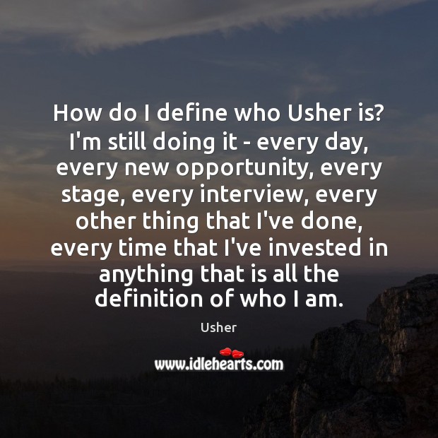 How do I define who Usher is? I’m still doing it – Usher Picture Quote