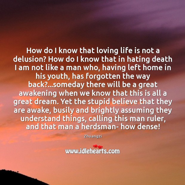 How do I know that loving life is not a delusion? How Zhuangzi Picture Quote