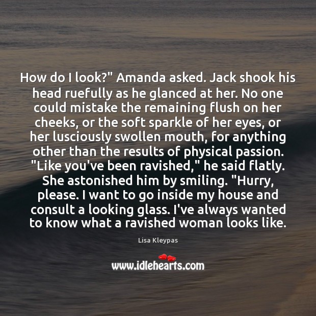 How do I look?” Amanda asked. Jack shook his head ruefully as Lisa Kleypas Picture Quote