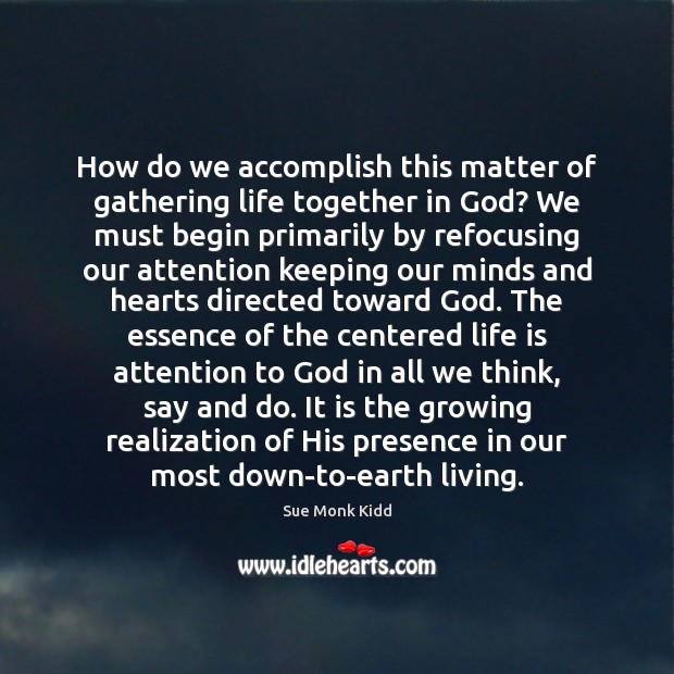 How do we accomplish this matter of gathering life together in God? Image