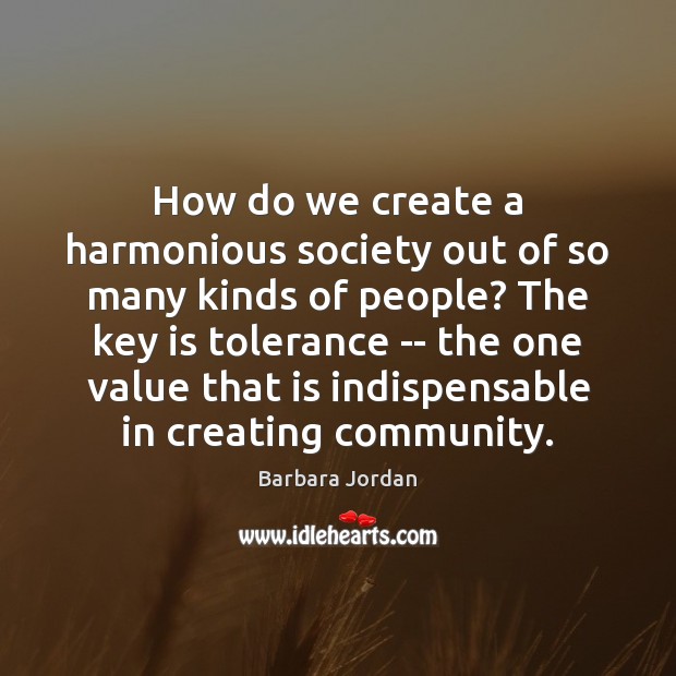 How do we create a harmonious society out of so many kinds Barbara Jordan Picture Quote