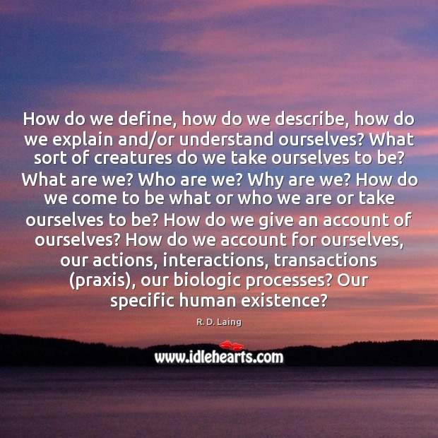 How do we define, how do we describe, how do we explain R. D. Laing Picture Quote