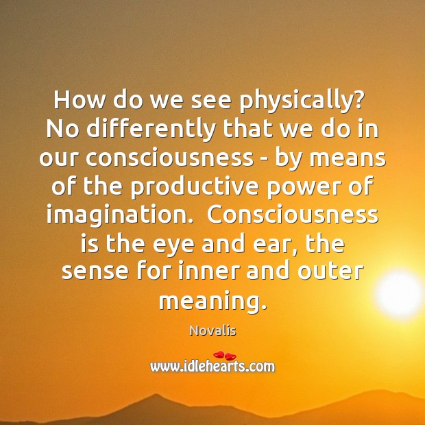 How do we see physically?  No differently that we do in our Image