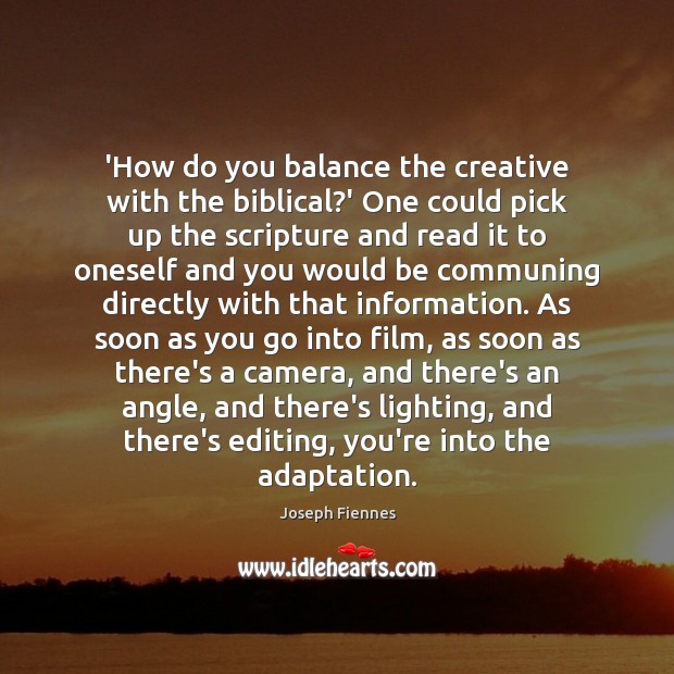 ‘How do you balance the creative with the biblical?’ One could Joseph Fiennes Picture Quote