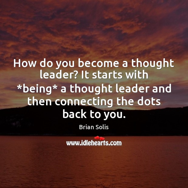 How do you become a thought leader? It starts with *being* a Image
