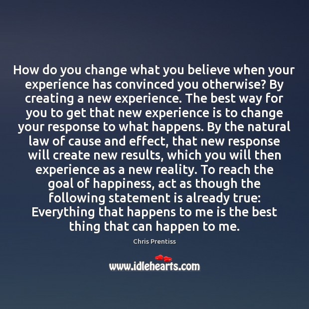 How do you change what you believe when your experience has convinced Chris Prentiss Picture Quote