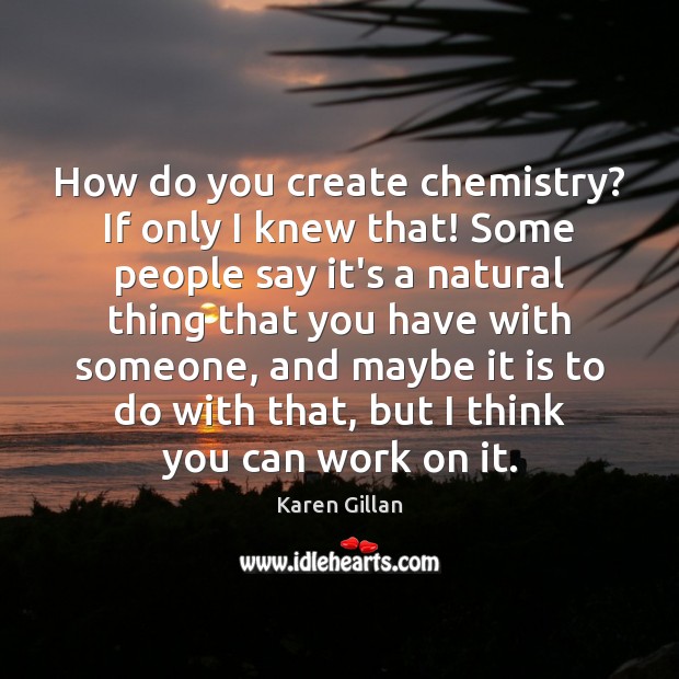 How do you create chemistry? If only I knew that! Some people Image