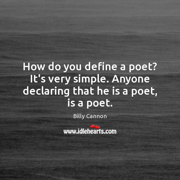 How do you define a poet? It’s very simple. Anyone declaring that he is a poet, is a poet. Image