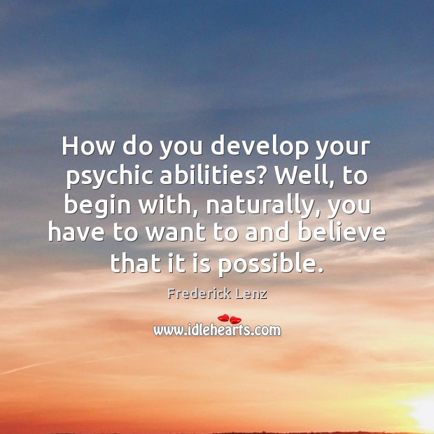 How do you develop your psychic abilities? Well, to begin with, naturally, Frederick Lenz Picture Quote