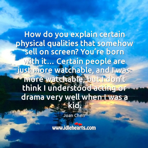 How do you explain certain physical qualities that somehow sell on screen? Joan Chen Picture Quote