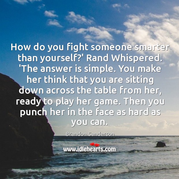 How do you fight someone smarter than yourself?’ Rand Whispered. ‘The Image