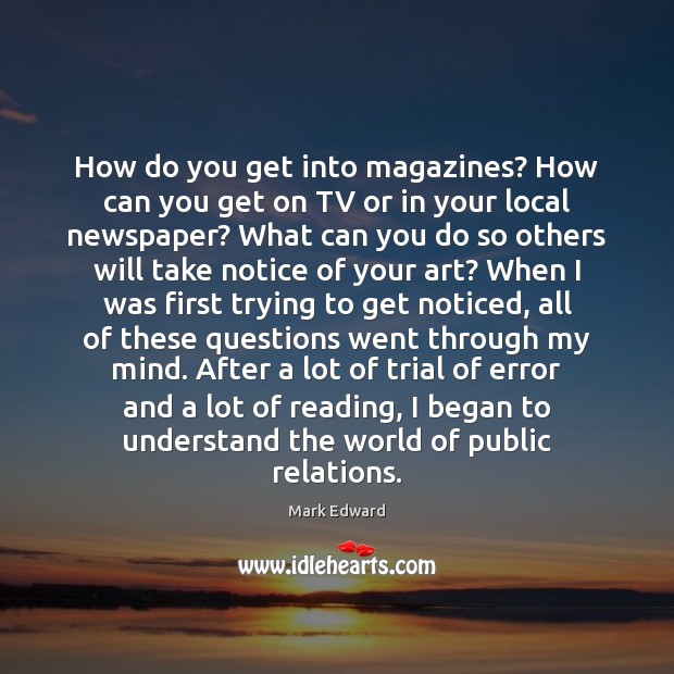 How do you get into magazines? How can you get on TV Mark Edward Picture Quote