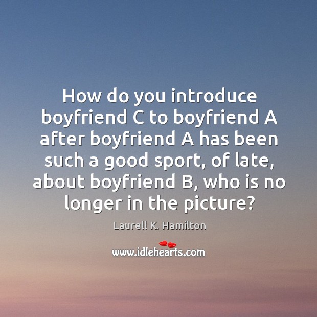 How do you introduce boyfriend C to boyfriend A after boyfriend A Image