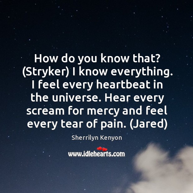 How do you know that? (Stryker) I know everything. I feel every Image