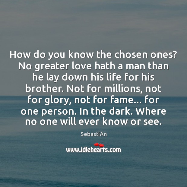 How do you know the chosen ones? No greater love hath a SebastiAn Picture Quote