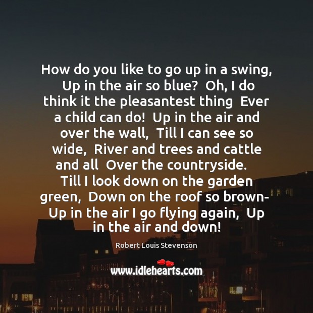 How do you like to go up in a swing,  Up in Robert Louis Stevenson Picture Quote
