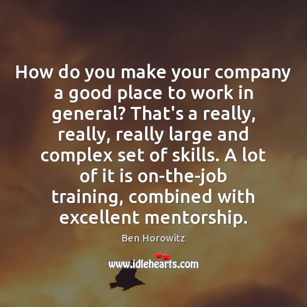 How do you make your company a good place to work in Ben Horowitz Picture Quote