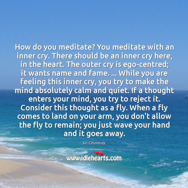 How do you meditate? You meditate with an inner cry. There should Image