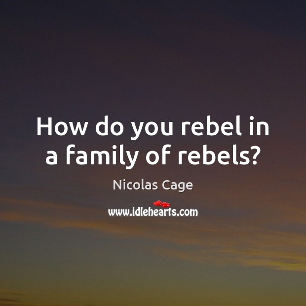 How do you rebel in a family of rebels? Image