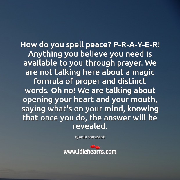 How do you spell peace? P-R-A-Y-E-R! Anything you believe you need is Iyanla Vanzant Picture Quote