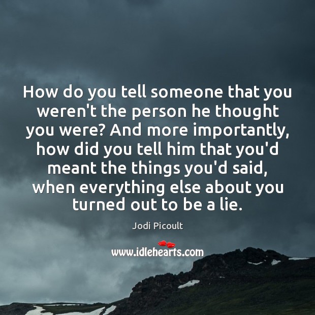 How do you tell someone that you weren’t the person he thought Lie Quotes Image