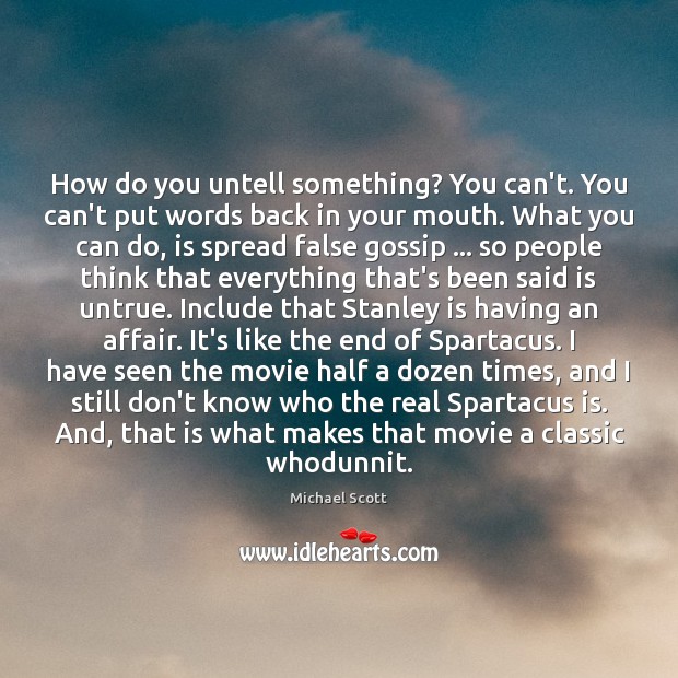 How do you untell something? You can’t. You can’t put words back Michael Scott Picture Quote