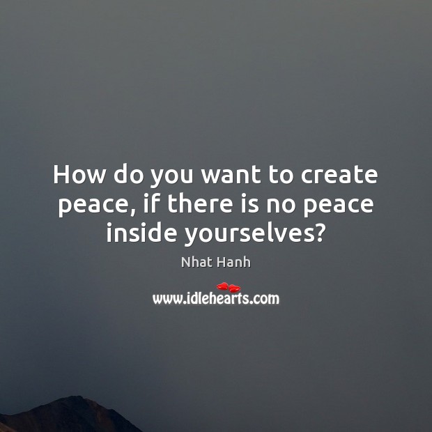 How do you want to create peace, if there is no peace inside yourselves? Image