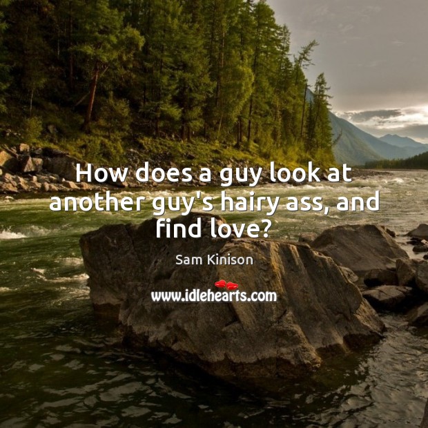 How does a guy look at another guy’s hairy ass, and find love? Image